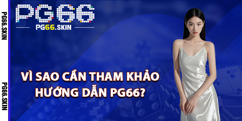 Vì sao cần tham khảo hướng dẫn PG66?