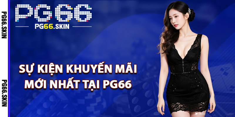 Các sự kiện khuyến mãi mới nhất tại PG66