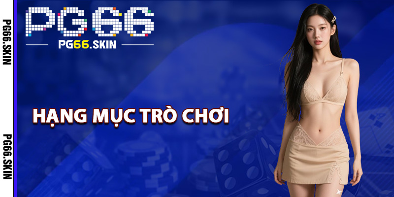 Hạng mục trò chơi hút khách nhất tại PG66